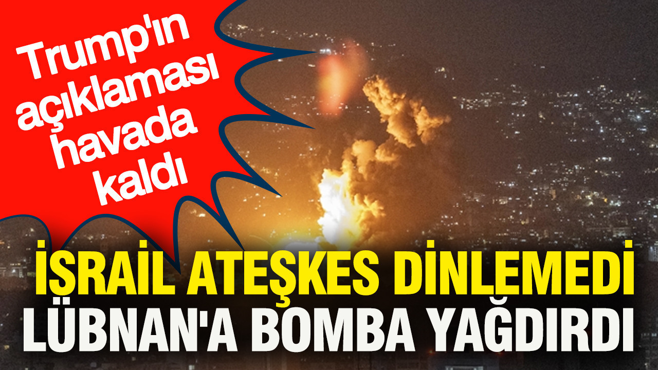 Trump’ın Ateşkes Umutları Sarsıldı: İsrail Lübnan’a Hava Saldırısı Düzenledi