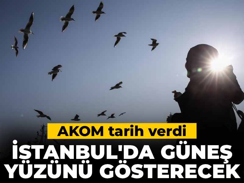 İstanbul’a Güneş Geliyor! AKOM’dan Hava Durumu Açıklaması