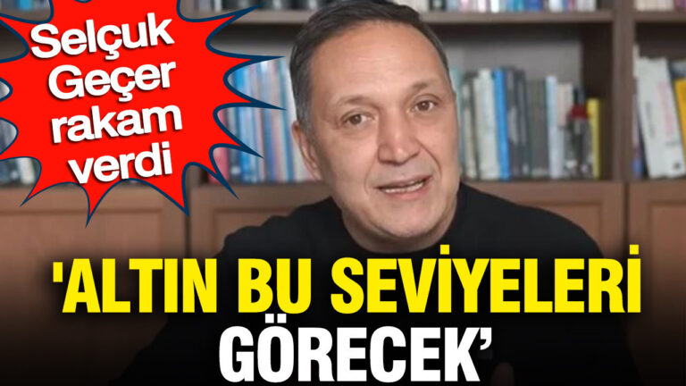altin-bu-seviyeleri-gorecek-selcuk-gecer-rakam-verdi-YaTOme3c