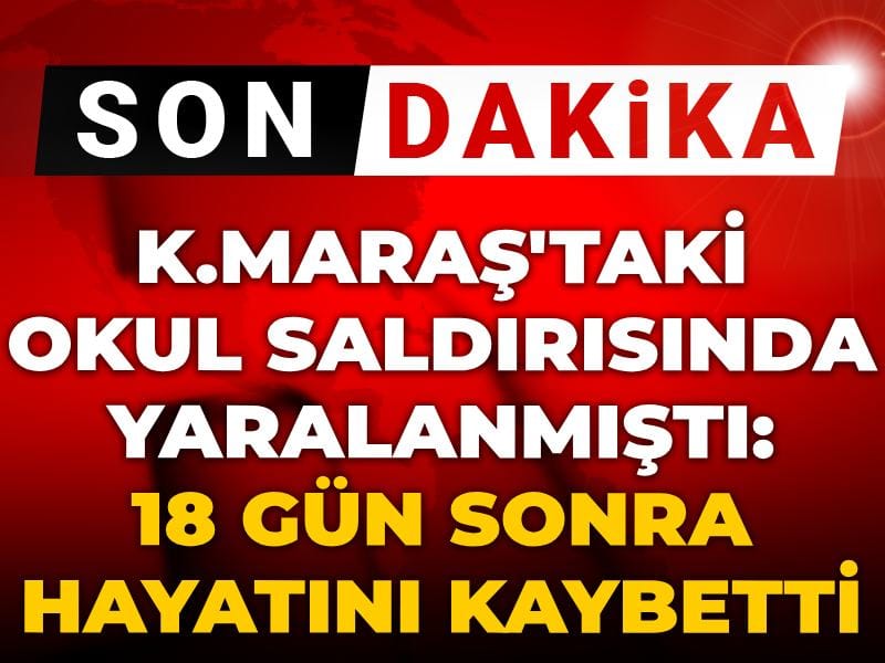 Kahramanmaraş’taki Okul Saldırısında Yaralanan Almina, 18 Gün Sonra Hayatını Kaybetti