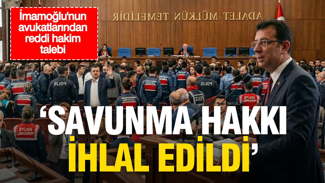 Imamoglu cephesinden mahkeme heyetine reddi hakim talebi GyA9kdyU